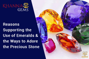 Reasons Supporting The Use Of Emeralds And The Ways To Adore The Precious Stone